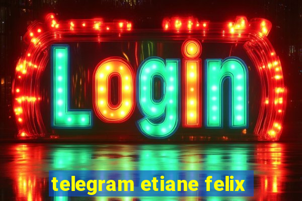 telegram etiane felix